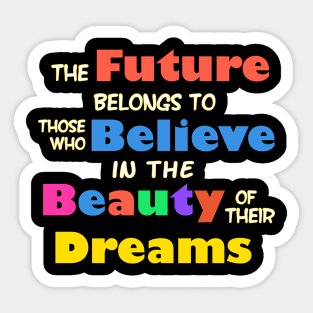 The Future Belongs to those who Believe in the Beauty of their Dreams Sticker